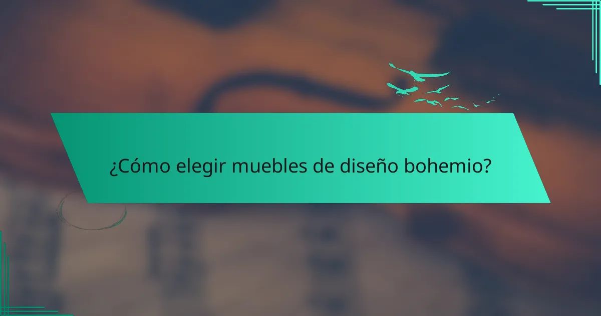 ¿Cómo elegir muebles de diseño bohemio?