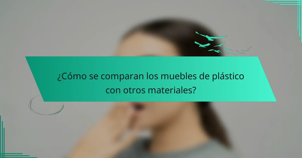 ¿Cómo se comparan los muebles de plástico con otros materiales?