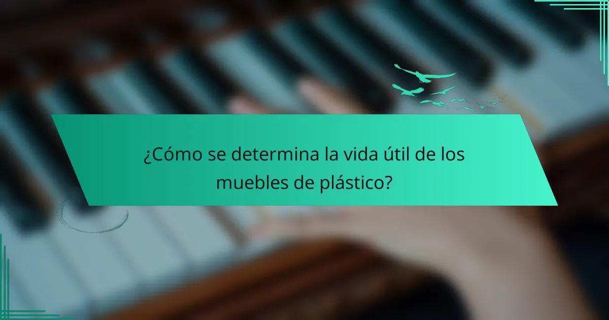 ¿Cómo se determina la vida útil de los muebles de plástico?