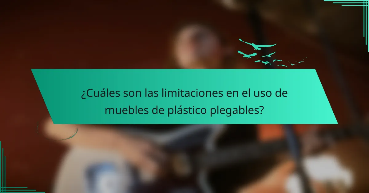 ¿Cuáles son las limitaciones en el uso de muebles de plástico plegables?