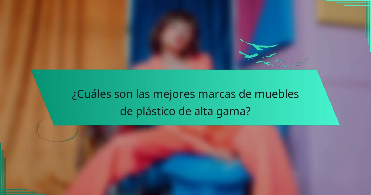 ¿Cuáles son las mejores marcas de muebles de plástico de alta gama?