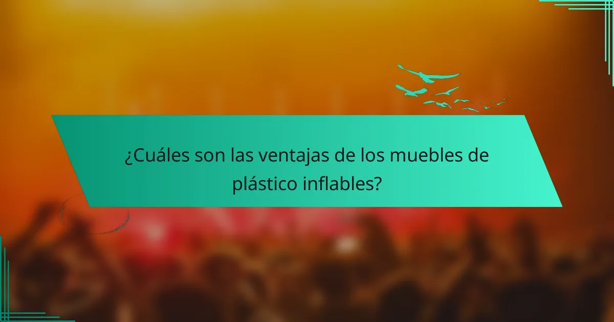¿Cuáles son las ventajas de los muebles de plástico inflables?