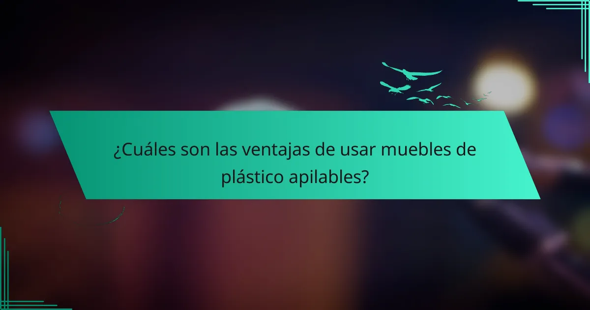 ¿Cuáles son las ventajas de usar muebles de plástico apilables?