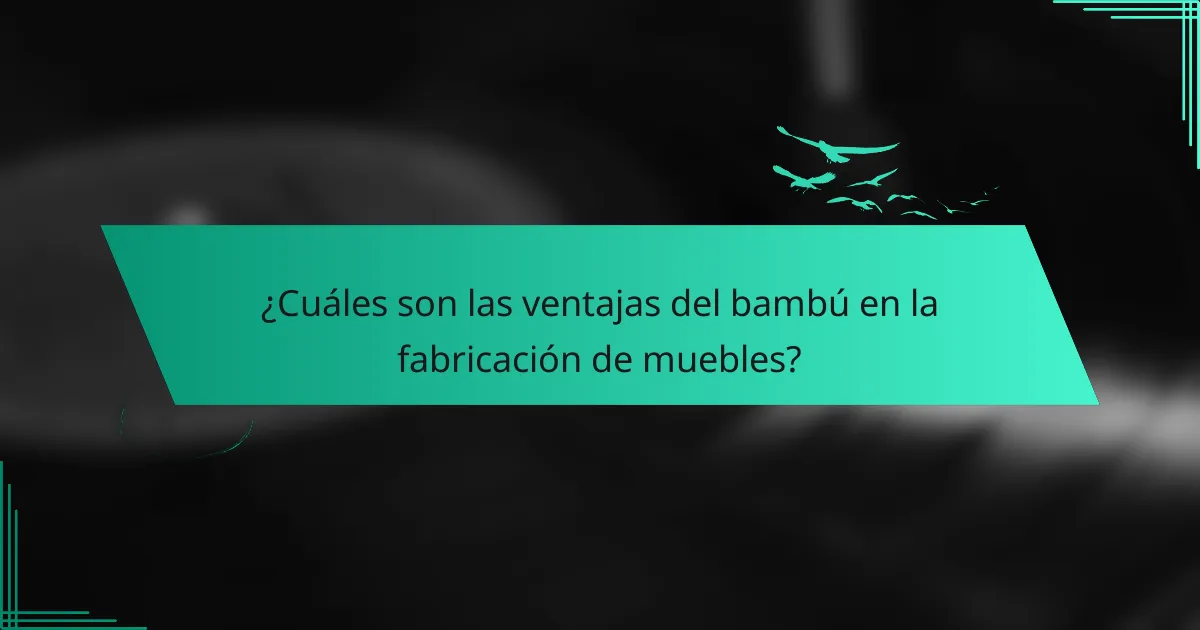 ¿Cuáles son las ventajas del bambú en la fabricación de muebles?