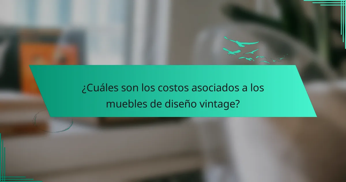¿Cuáles son los costos asociados a los muebles de diseño vintage?