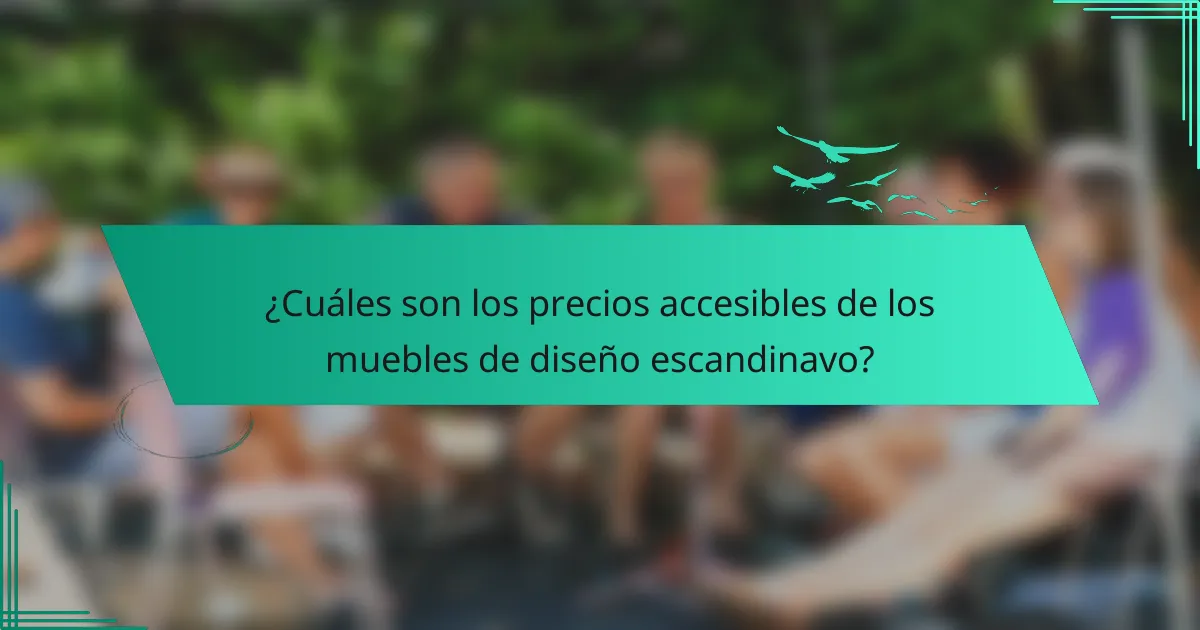 ¿Cuáles son los precios accesibles de los muebles de diseño escandinavo?