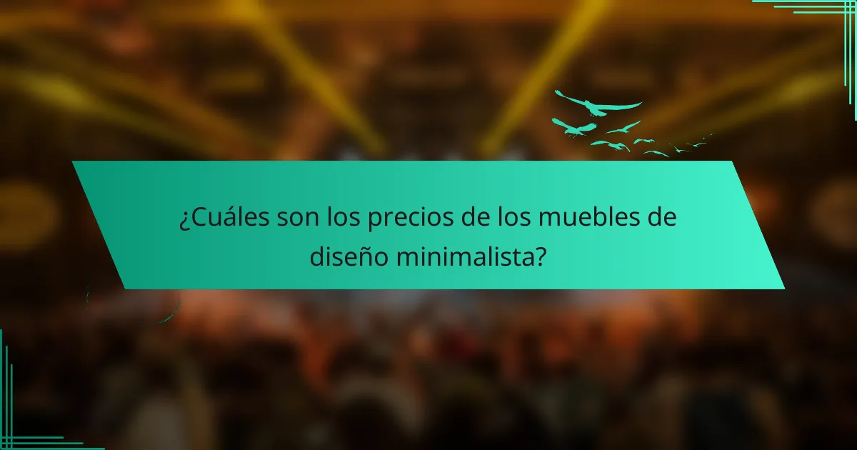 ¿Cuáles son los precios de los muebles de diseño minimalista?