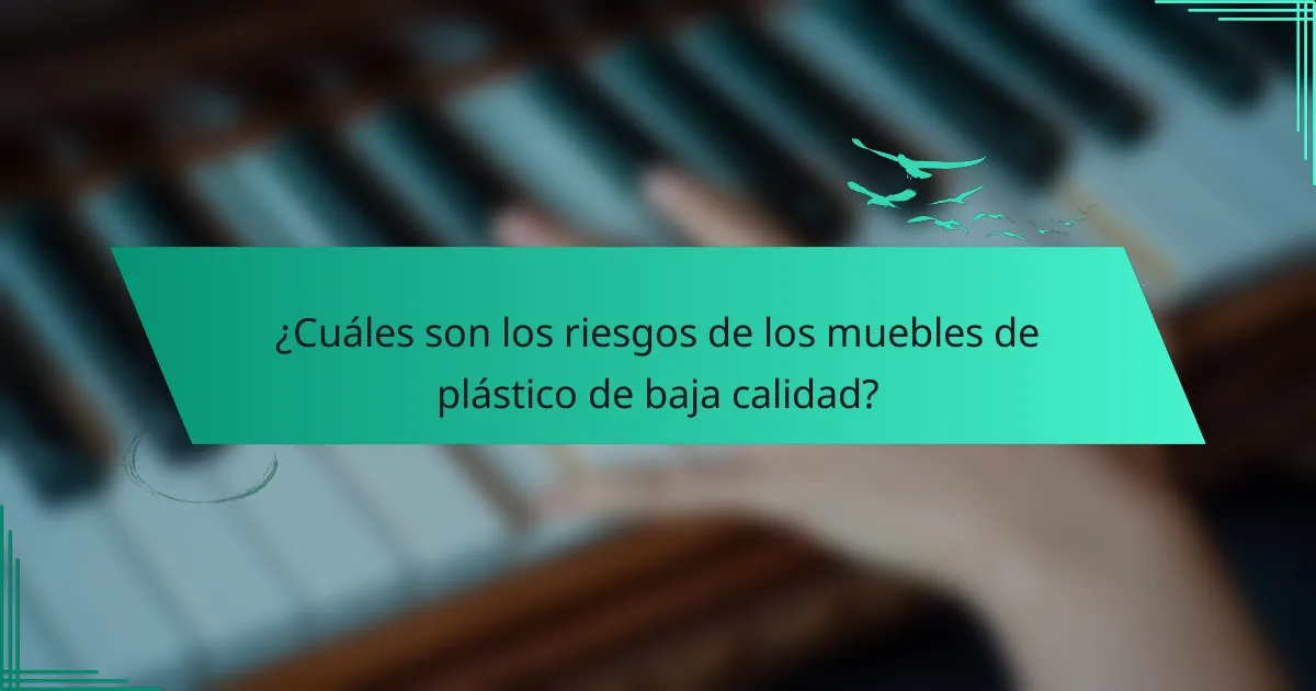 ¿Cuáles son los riesgos de los muebles de plástico de baja calidad?