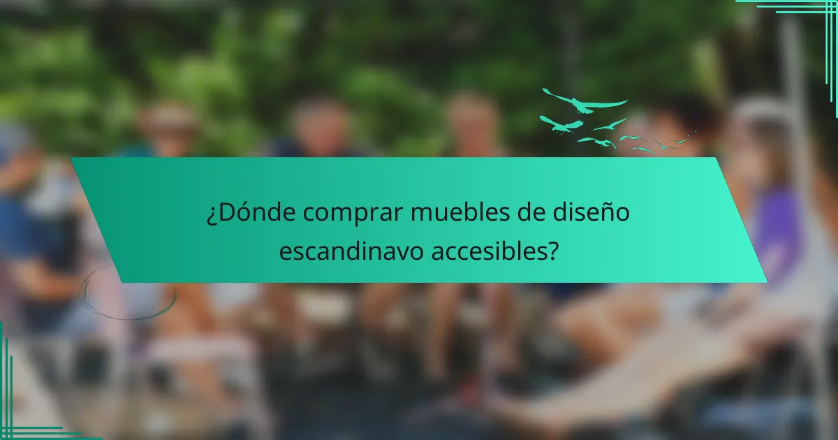¿Dónde comprar muebles de diseño escandinavo accesibles?