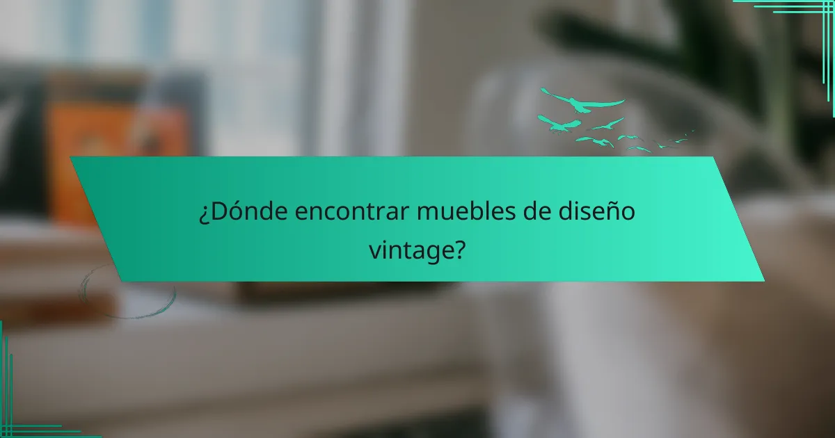 ¿Dónde encontrar muebles de diseño vintage?