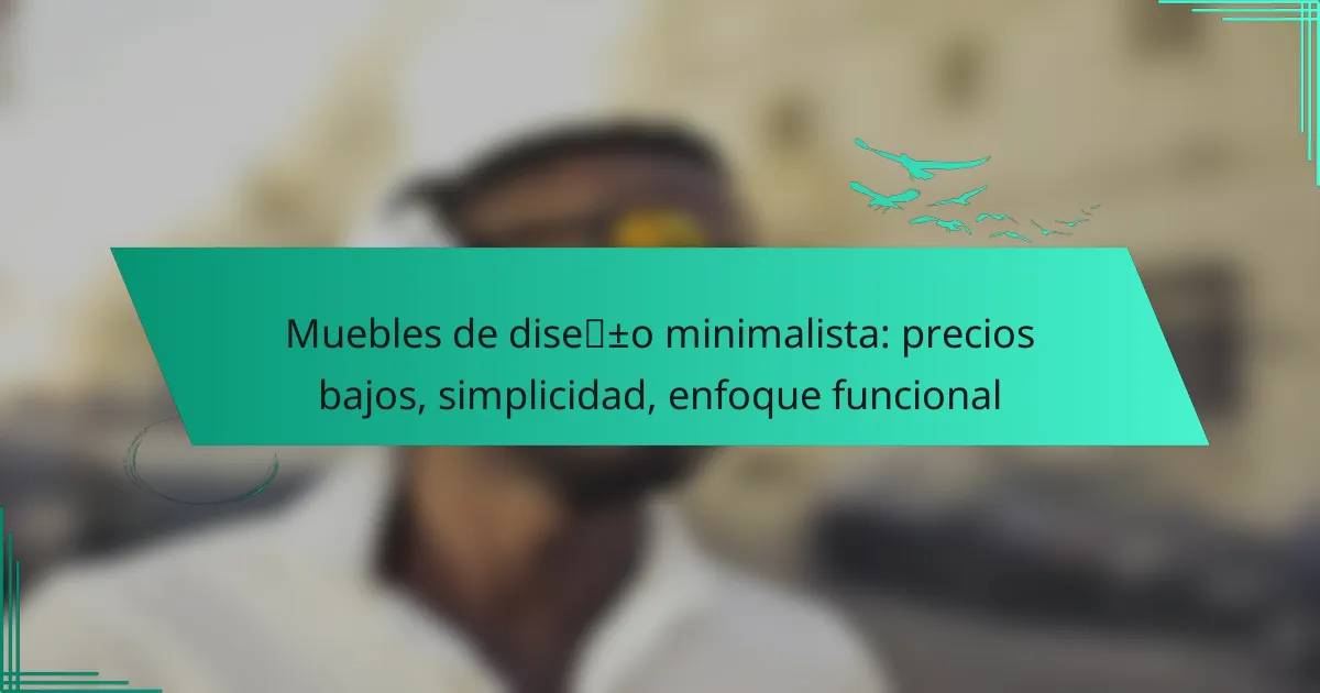 Muebles de diseño minimalista: precios bajos, simplicidad, enfoque funcional