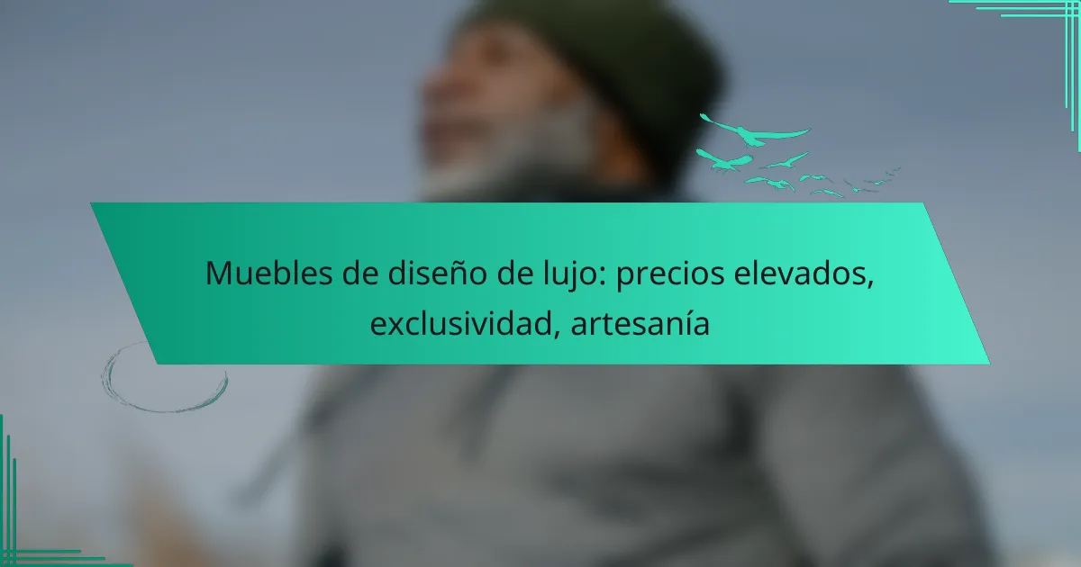 Muebles de diseño de lujo: precios elevados, exclusividad, artesanía