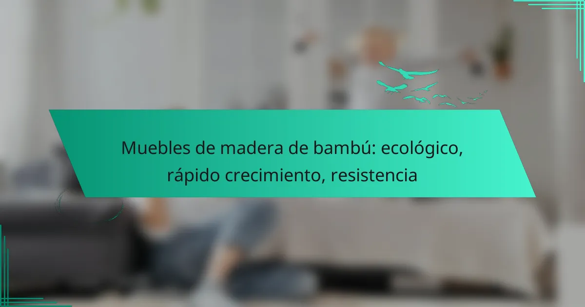 Muebles de madera de bambú: ecológico, rápido crecimiento, resistencia