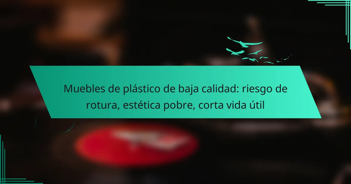 Muebles de plástico de baja calidad: riesgo de rotura, estética pobre, corta vida útil