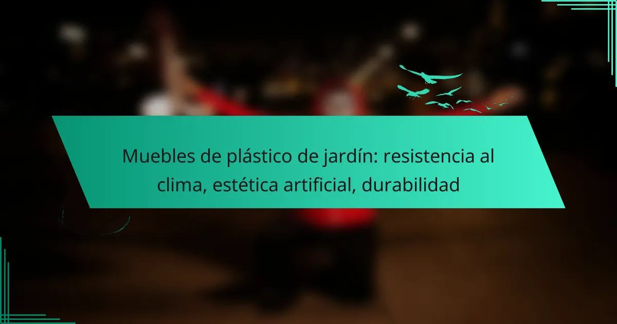 Muebles de plástico de jardín: resistencia al clima, estética artificial, durabilidad
