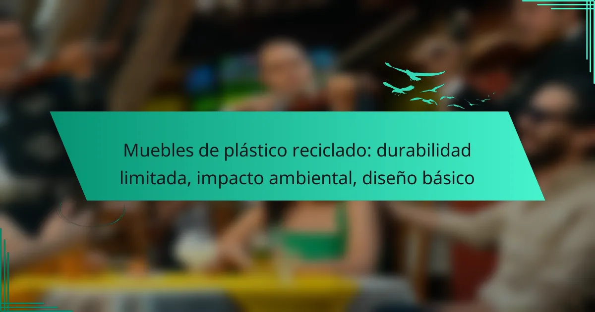 Muebles de plástico reciclado: durabilidad limitada, impacto ambiental, diseño básico