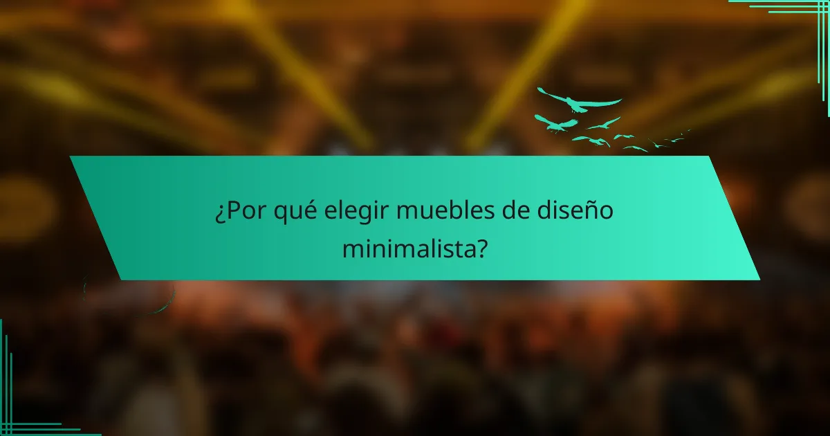 ¿Por qué elegir muebles de diseño minimalista?