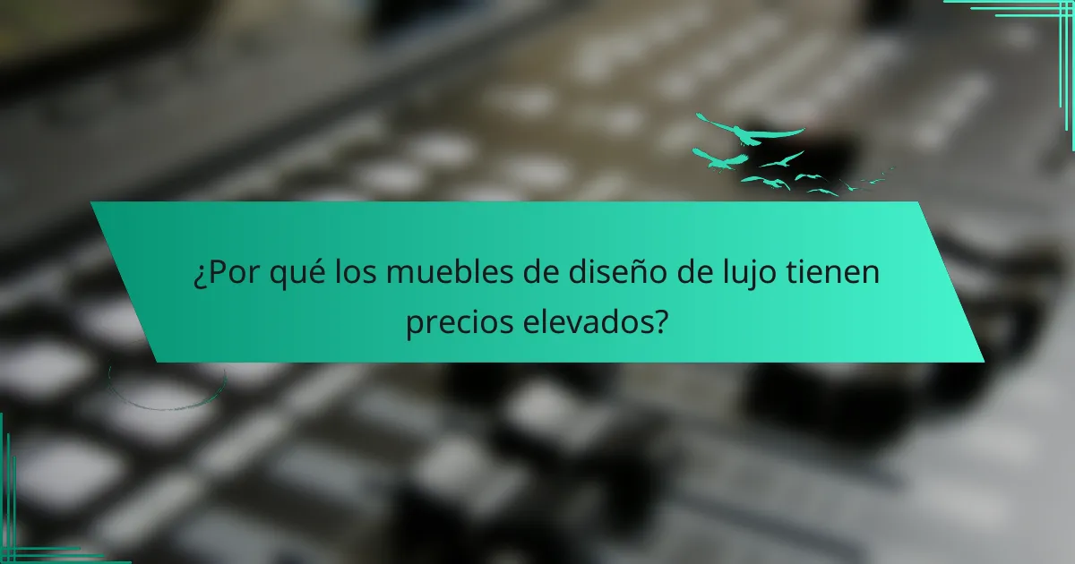 ¿Por qué los muebles de diseño de lujo tienen precios elevados?