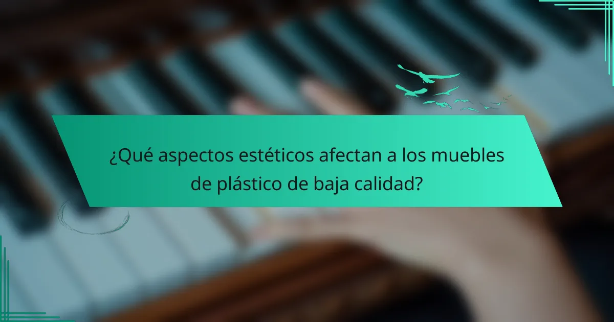 ¿Qué aspectos estéticos afectan a los muebles de plástico de baja calidad?
