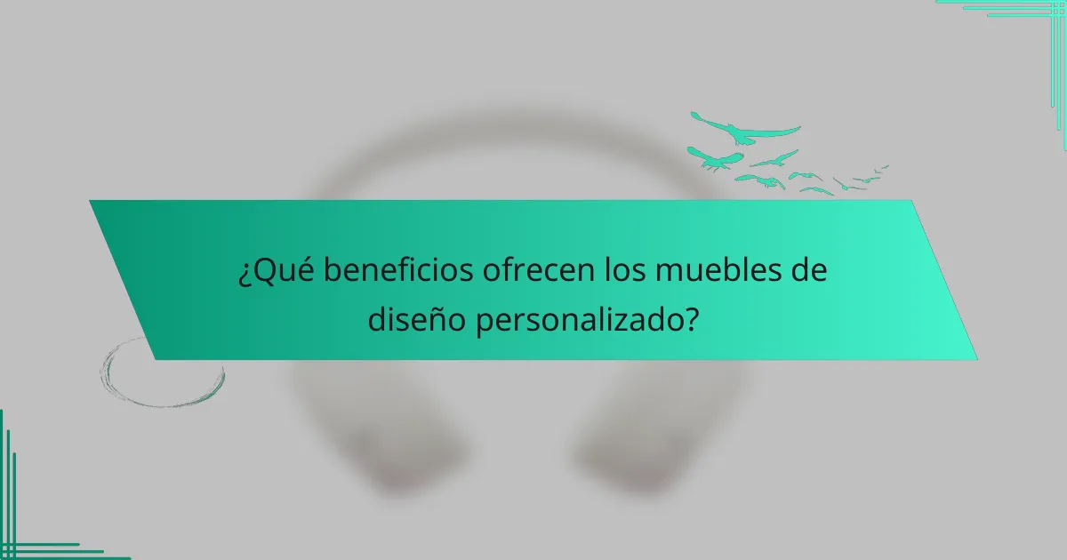 ¿Qué beneficios ofrecen los muebles de diseño personalizado?