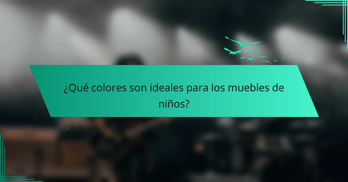 ¿Qué colores son ideales para los muebles de niños?