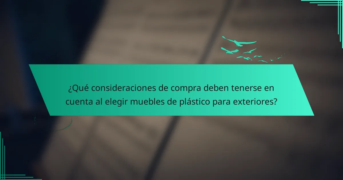 ¿Qué consideraciones de compra deben tenerse en cuenta al elegir muebles de plástico para exteriores?