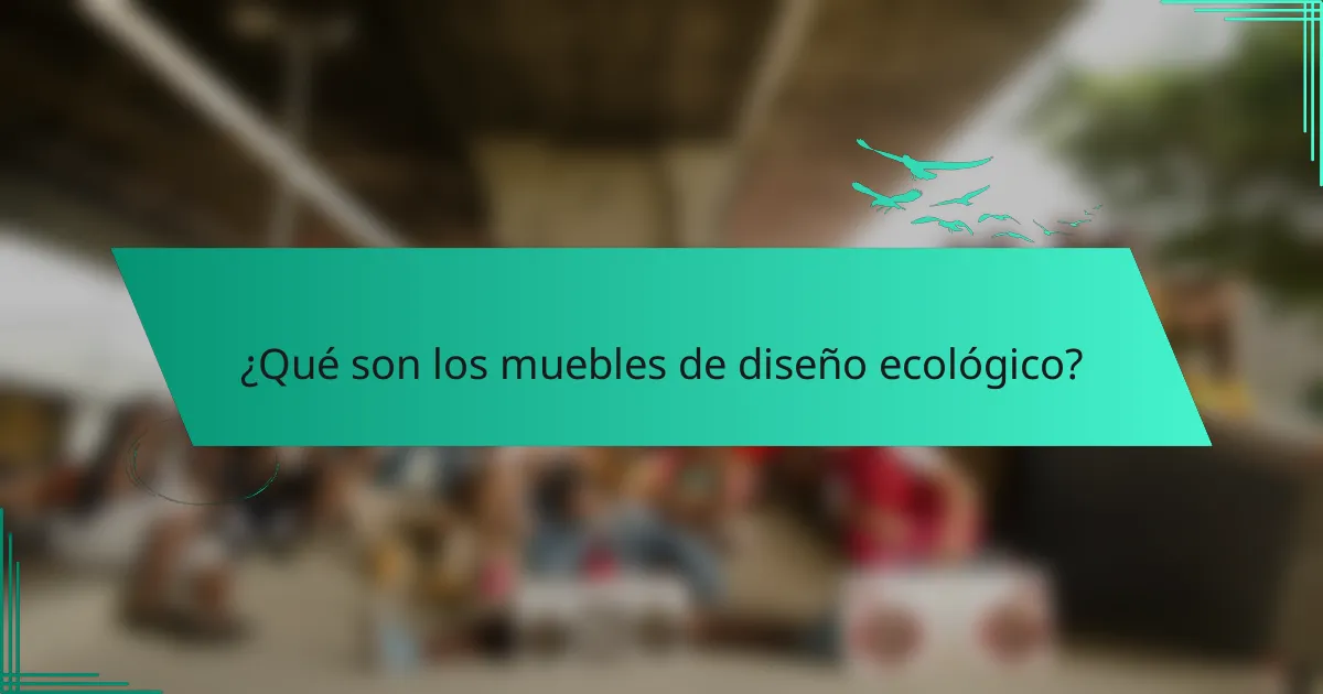 ¿Qué son los muebles de diseño ecológico?