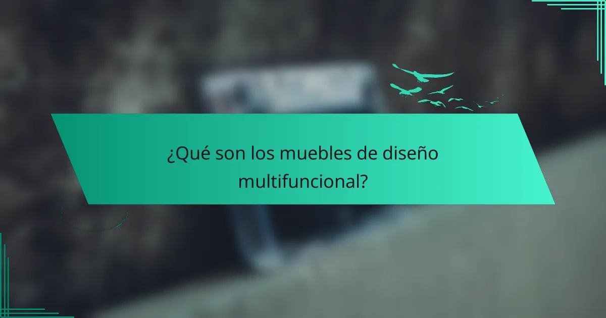 ¿Qué son los muebles de diseño multifuncional?