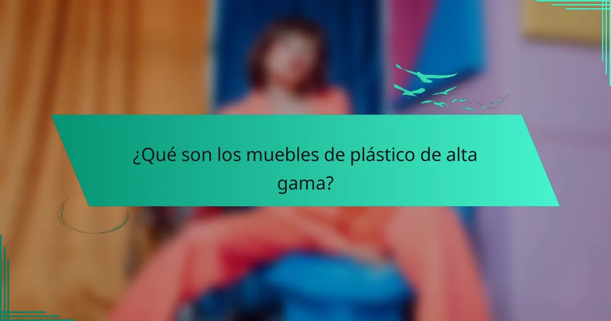¿Qué son los muebles de plástico de alta gama?
