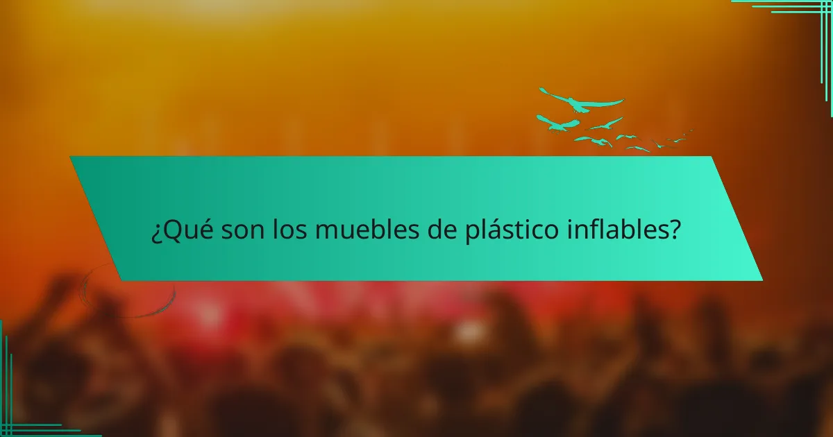 ¿Qué son los muebles de plástico inflables?