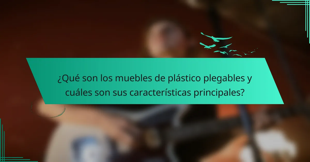 ¿Qué son los muebles de plástico plegables y cuáles son sus características principales?